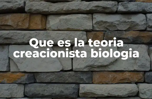 Que es la Teoria Creacionista Biologia