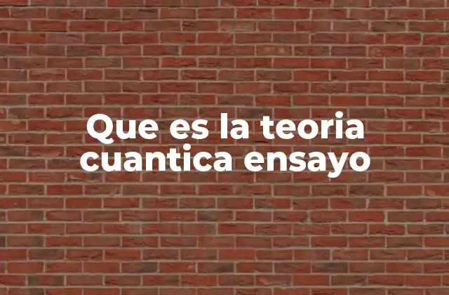 Que es la Teoria Cuantica Ensayo