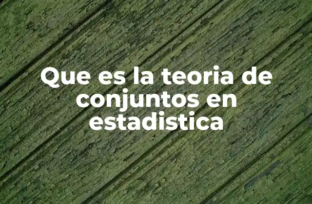 Que es la Teoria de Conjuntos en Estadistica