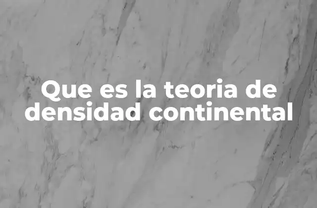 Que es la Teoria de Densidad Continental