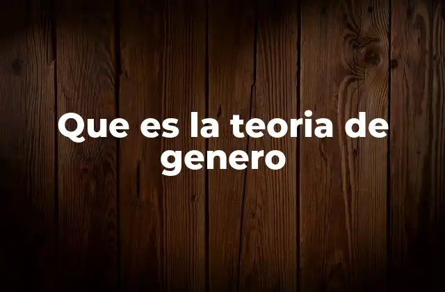 Cómo la teoría de género transforma nuestro entendimiento de la sociedad