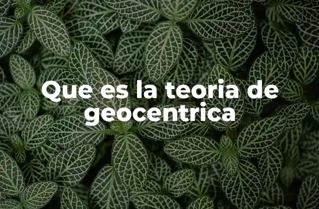 Que es la Teoria de Geocentrica