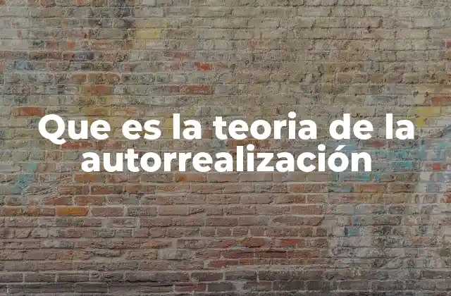 Que es la Teoria de la Autorrealización