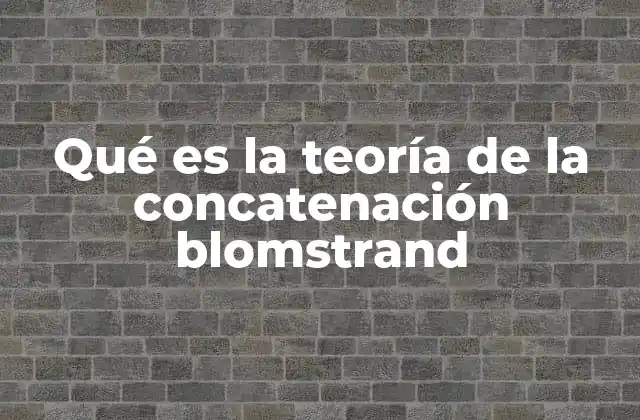 Qué es la Teoría de la Concatenación Blomstrand