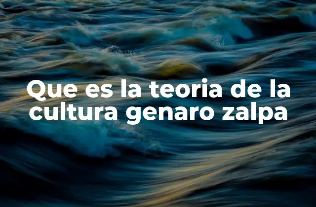 Que es la Teoria de la Cultura Genaro Zalpa