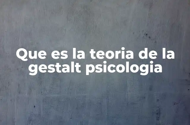 Que es la Teoria de la Gestalt Psicologia