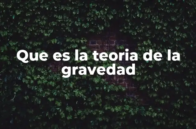 Que es la Teoria de la Gravedad