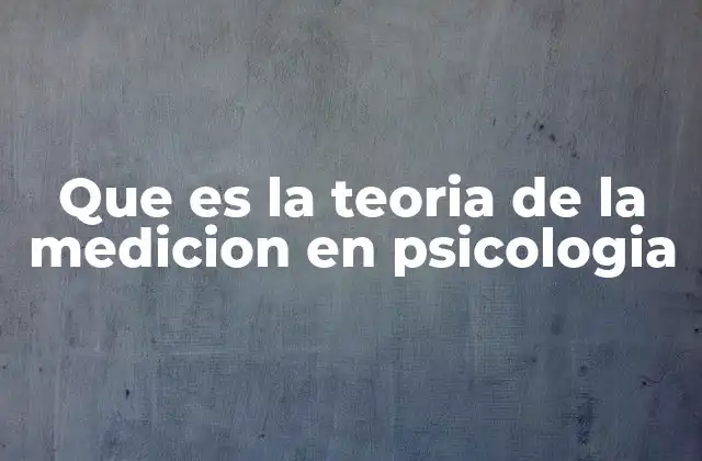 Que es la Teoria de la Medicion en Psicologia