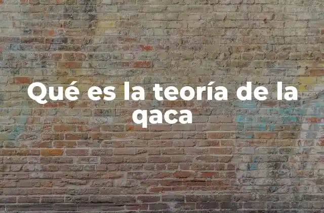 Qué es la Teoría de la Qaca
