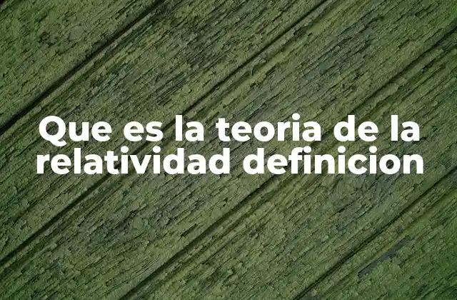 Que es la Teoria de la Relatividad Definicion