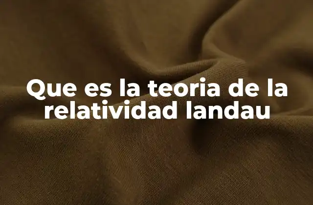 Que es la Teoria de la Relatividad Landau 2 El legado científico de Lev Landau