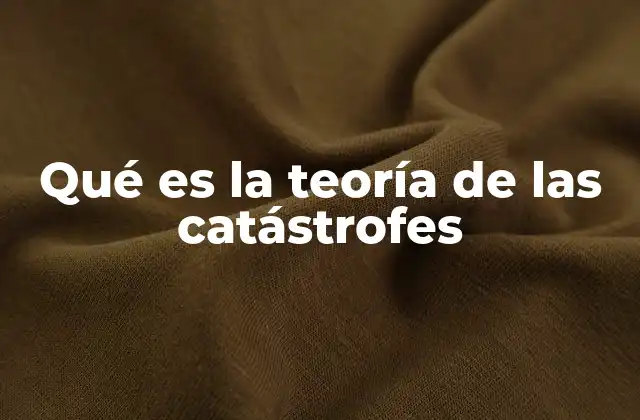 Qué es la Teoría de las Catástrofes