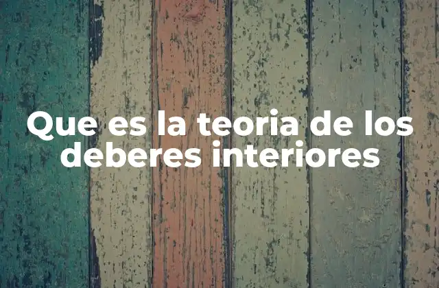 Que es la Teoria de los Deberes Interiores