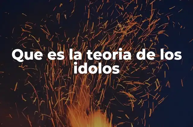 Que es la Teoria de los Idolos