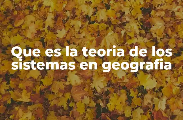 Que es la Teoria de los Sistemas en Geografia
