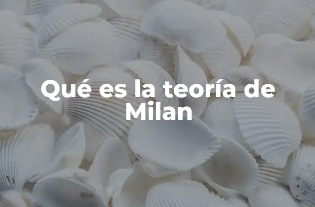 Qué es la Teoría de Milan