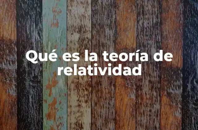 Qué es la Teoría de Relatividad