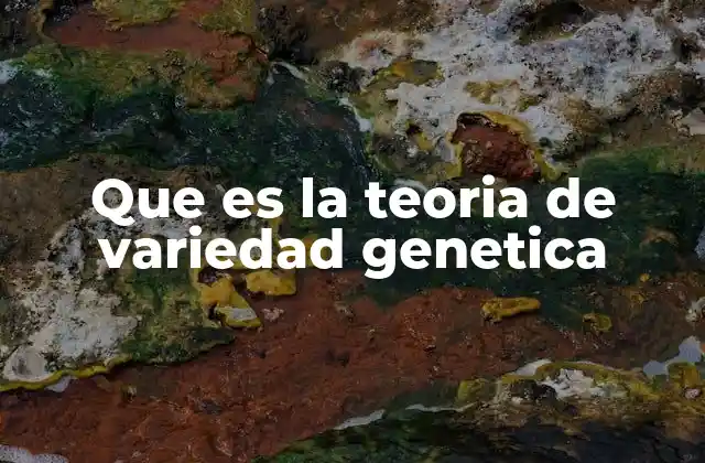Que es la Teoria de Variedad Genetica