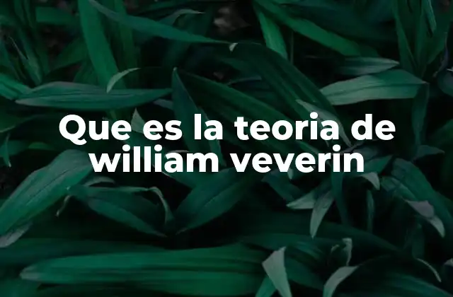 Que es la Teoria de William Veverin