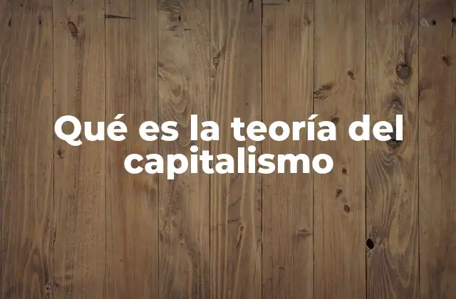 Qué es la Teoría Del Capitalismo