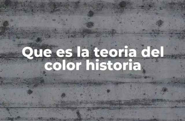 Que es la Teoria Del Color Historia