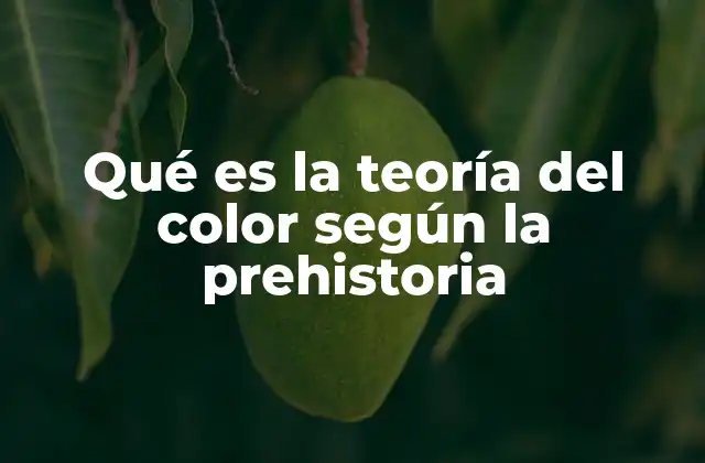 Qué es la Teoría Del Color según la Prehistoria