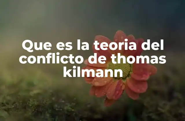 Que es la Teoria Del Conflicto de Thomas Kilmann