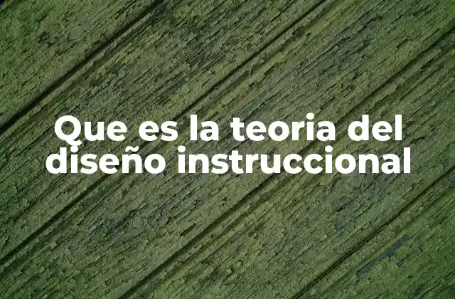 Que es la Teoria Del Diseño Instruccional 2 Cómo el diseño instruccional transforma el proceso de enseñanza