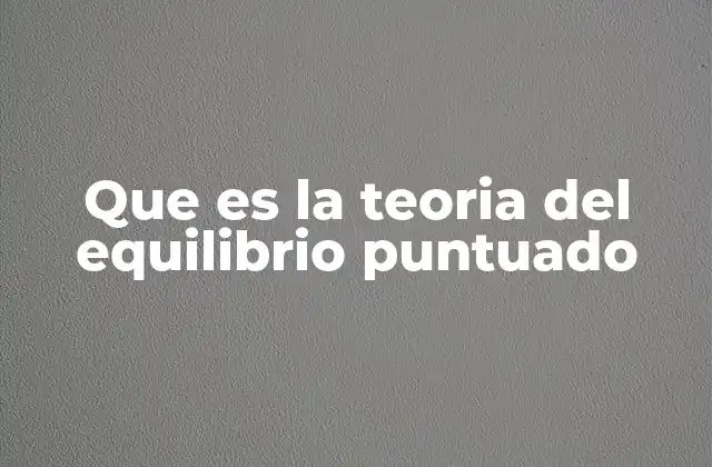 Que es la Teoria Del Equilibrio Puntuado 2 La evolución no siempre es gradual