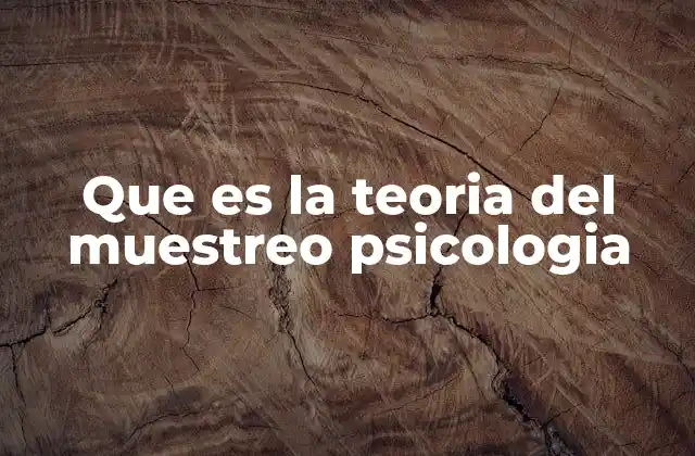 Que es la Teoria Del Muestreo Psicologia