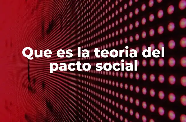 Que es la Teoria Del Pacto Social