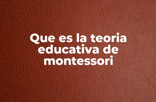 El enfoque Montessori: una educación basada en la observación y la libertad
