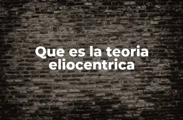 Que es la Teoria Eliocentrica