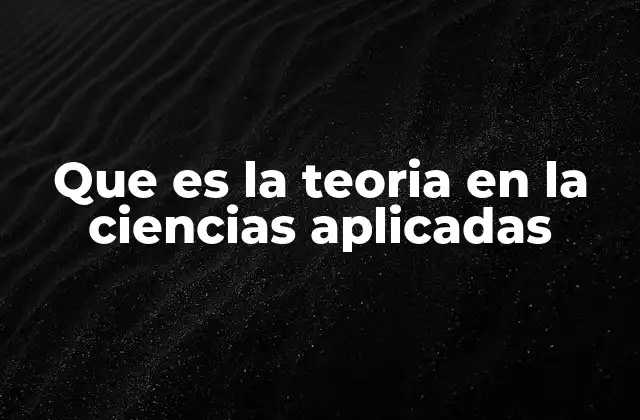 Que es la Teoria en la Ciencias Aplicadas