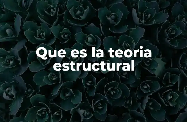 Que es la Teoria Estructural