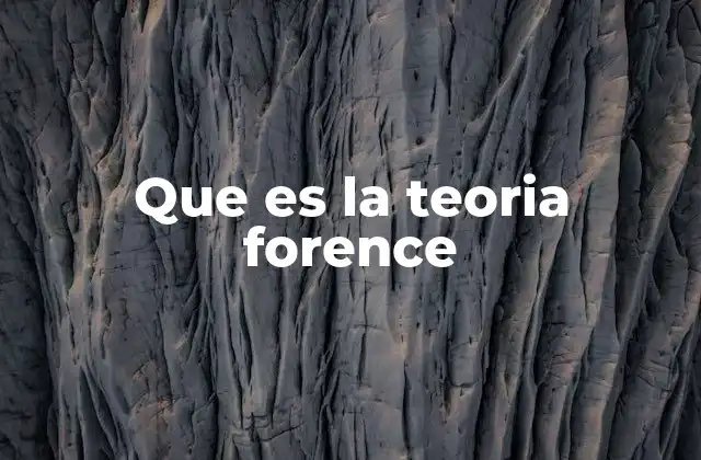Que es la Teoria Forence