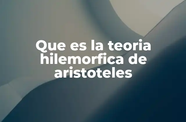 Que es la Teoria Hilemorfica de Aristoteles
