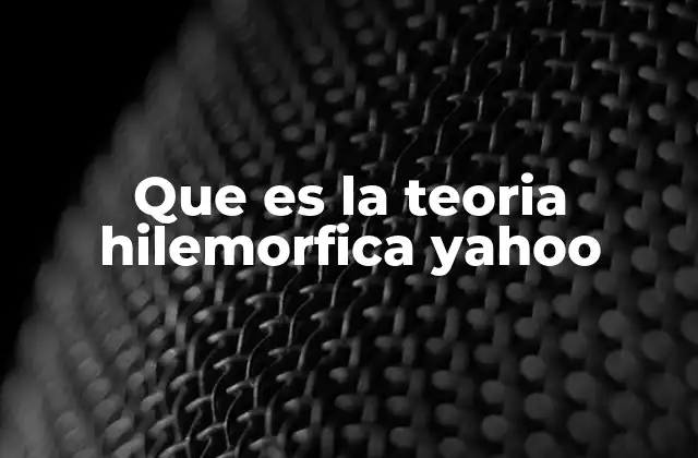 Que es la Teoria Hilemorfica Yahoo