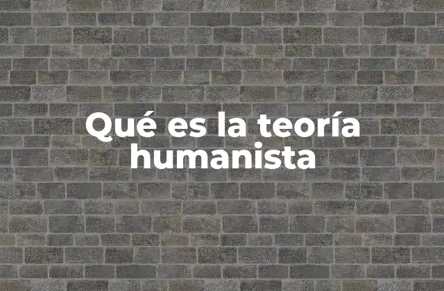 Qué es la Teoría Humanista