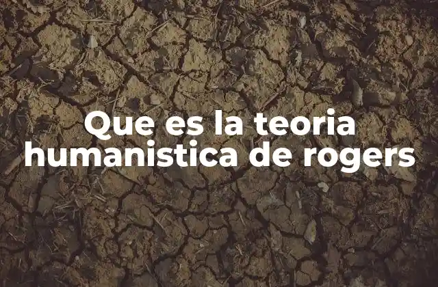 Que es la Teoria Humanistica de Rogers