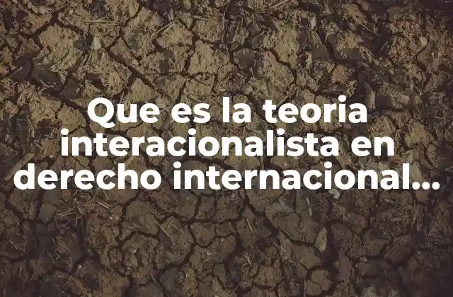 Que es la Teoria Interacionalista en Derecho Internacional Privado