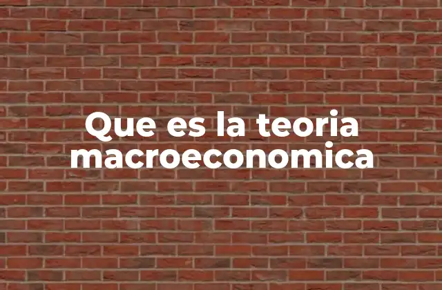 Que es la Teoria Macroeconomica