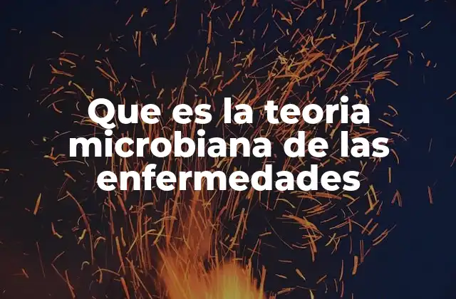 Que es la Teoria Microbiana de las Enfermedades