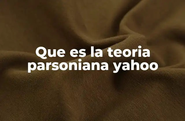 Que es la Teoria Parsoniana Yahoo