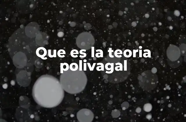 Que es la Teoria Polivagal