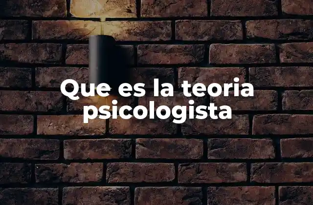Que es la Teoria Psicologista