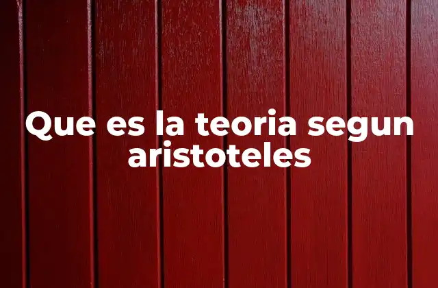 Que es la Teoria Segun Aristoteles