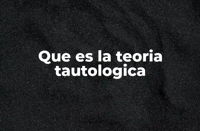 Que es la Teoria Tautologica