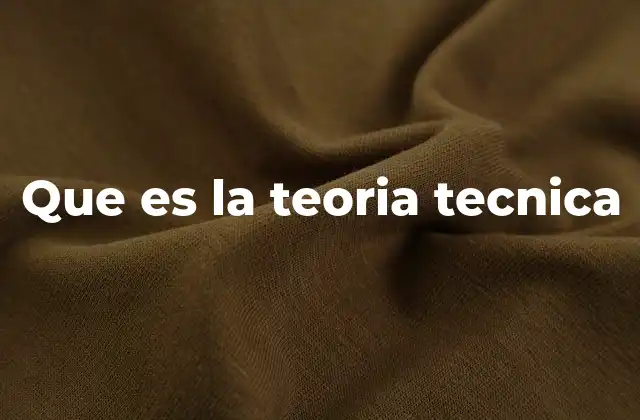 Que es la Teoria Tecnica
