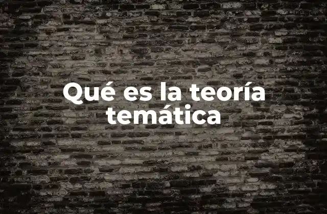 Qué es la Teoría Temática